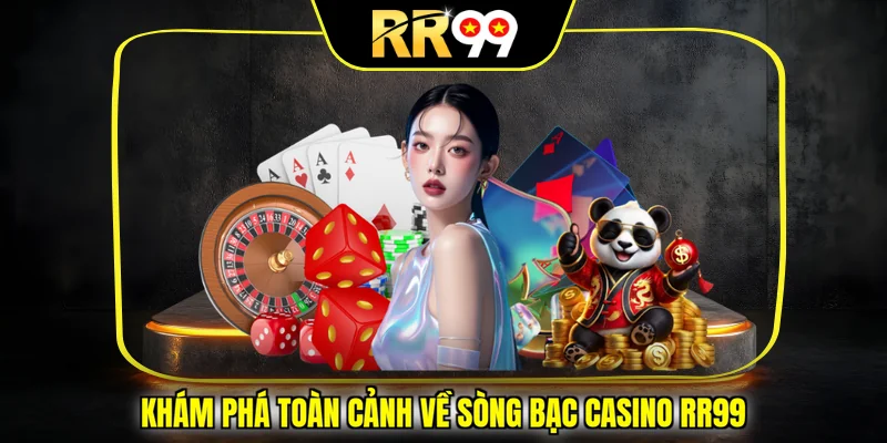 Khám phá toàn cảnh về sòng bạc casino RR99